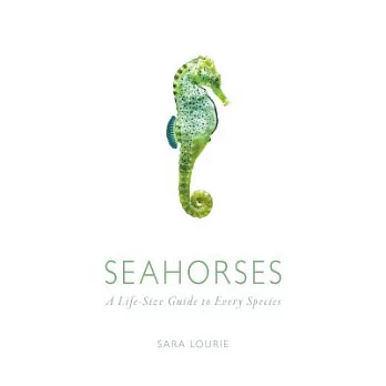 Seahorses: A Life-size Guide to Every Species