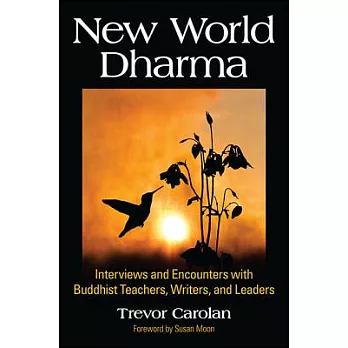 New World Dharma: Interviews and Encounters with Buddhist Teachers, Writers, and Leaders