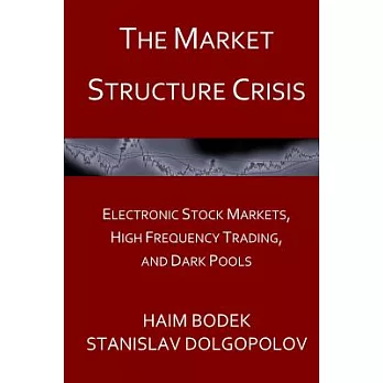 The Market Structure Crisis: Electronic Stock Markets, High Frequency Trading, and Dark Pools