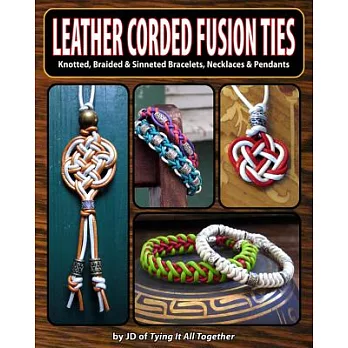 Leather Corded Fusion Ties: Knotted, Braided & Sinneted Bracelets, Necklaces & Pendants