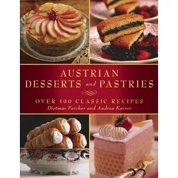Austrian Desserts and Pastries: Over 100 Classic Recipes