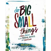 Do Big Small Things: A Guided Journey Toward Freedom, Happiness, and Adventure