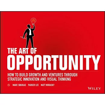 The Art of Opportunity: How to Build Growth and Ventures Through Strategic Innovation and Visual Thinking