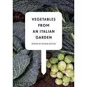 Vegetables from an Italian Garden: Season-by-Season Recipes