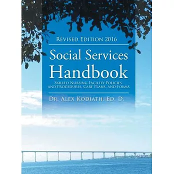 Social Services Handbook: Skilled Nursing Facility Policies and Procedures, Care Plans, and Forms