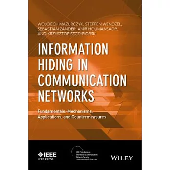 Information Hiding in Communication Networks: Fundamentals, Mechanisms, and Applications, and Countermeasures