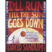 I’ll Run Till the Sun Goes Down: A Memoir About Depression and Discovering Art