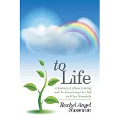 To Life: A Journey of Home Coming and Re-discovering Our Self and Our Humanity