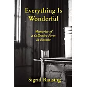 Everything Is Wonderful: Memories of a Collective Farm in Estonia