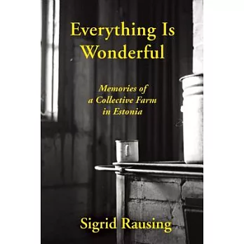 Everything Is Wonderful: Memories of a Collective Farm in Estonia
