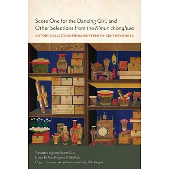 Score One for the Dancing Girl, and Other Selections from the Kimun Ch’onghwa: A Story Collection from Nineteenth-Century Korea