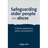 Safeguarding Older People from Abuse: Critical Contexts to Policy and Practice