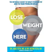 Lose Weight Here: The Metabolic Secret to Target Stubborn Fat and Fix Your Problem Areas