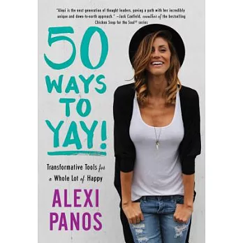 50 Ways to Yay!: Transformative Tools for a Whole Lot of Happy