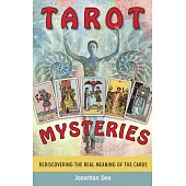Tarot Mysteries: Rediscovering the Real Meaning of the Cards