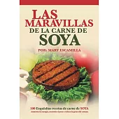 Las maravillas de la carne de soya: 100 Exquisitas Recetas De Carne De Soya