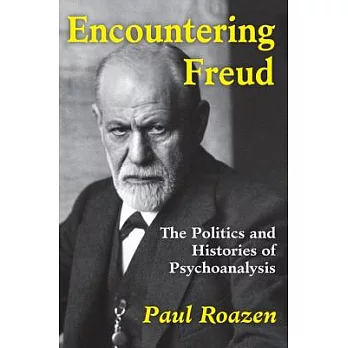 Encountering Freud: The Politics and Histories of Psychoanalysis