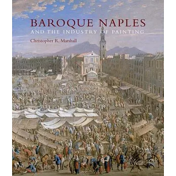 Baroque Naples and the Industry of Painting: The World in the Workbench