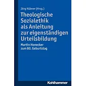 Theologische Sozialethik Als Anleitung Zur Eigenstandigen Urteilsbildung: Martin Honecker Zum 80. Geburtstag