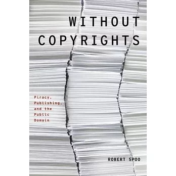 Without Copyrights: Piracy, Publishing, and the Public Domain