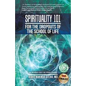 Spirituality 101 for the Dropouts of the School of Life: A Review for the Final Exam