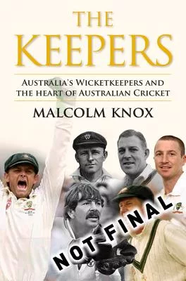 Keepers: The Players at the Heart of Australian Cricket