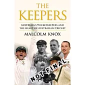 Keepers: The Players at the Heart of Australian Cricket
