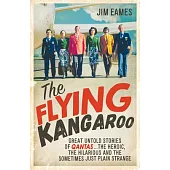 The Flying Kangaroo: Great Untold Stories of Qantas... the Heroic, the Hilarious and the Sometimes Just Plain Strange