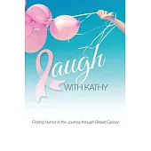 Laugh With Kathy: Finding Humor in the Journey Through Breast Cancer