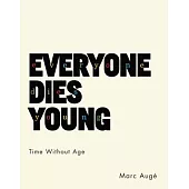 Everyone Dies Young: Time Without Age