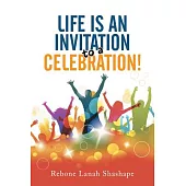 Life Is an Invitation to a Celebration!