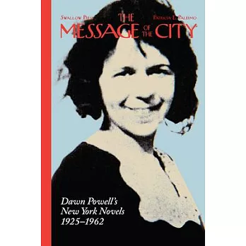 The Message of the City: Dawn Powell’s New York Novels, 1925-1962
