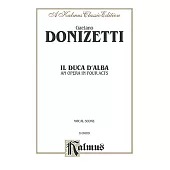 Il Duca D’ Alba: An Opea in Four Acts: Vocal Score