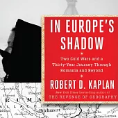 In Europe’s Shadow: Two Cold Wars and a Thirty-year Journey Through Romania and Beyond