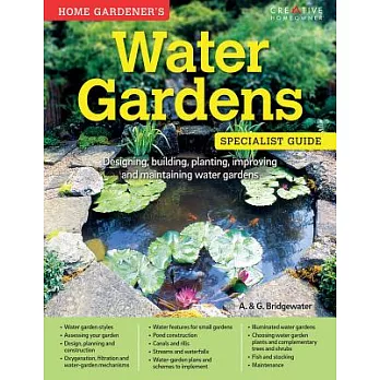 Home Gardener’s Water Gardens: Designing, building, planting, improving and maintaining water gardens