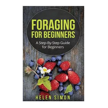 Foraging for Beginners: A Step-by-step Guide for Beginners