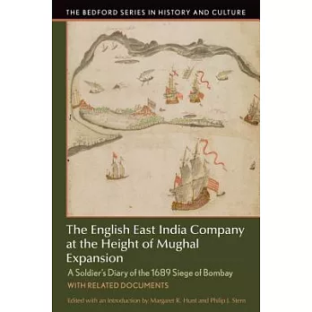 The English East India Company at the Height of Mughal Expansion: A Soldier’s Diary of the 1689 Siege of Bombay, with Related Documents