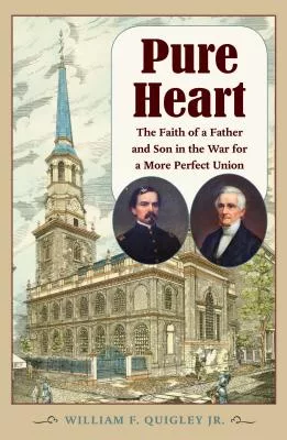 Pure Heart: The Faith of a Father and Son in the War for a More Perfect Union