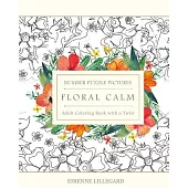 Floral Calm Adult Number Puzzle Pictures: Adult Coloring Book With a Twist