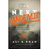 The Next Pandemic: On the Front Lines Against Humankind’s Gravest Dangers