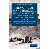 Memoirs of Hans Hendrik, the Arctic Traveller, Serving Under Kane, Hayes, Hall and Nares, 1853?¦(1876: Translated from the Eskim