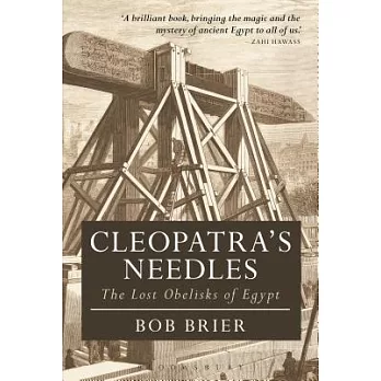 Cleopatra’s Needles: The Lost Obelisks of Egypt