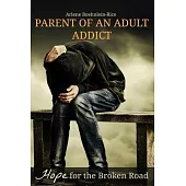 Parent of an Adult Addict: Hope for the Broken Road