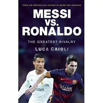 Messi vs. Ronaldo: The Greatest Rivalry