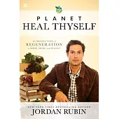 Planet Heal Thyself: The Revolution of Regeneration in Body, Mind, and Planet