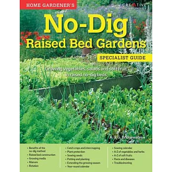 Home Gardener’s No-Dig Raised Bed Gardens: Growing Vegetables, Salads and Soft Fruit in Raised No-Dig Beds