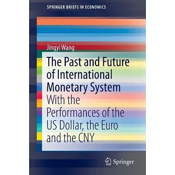 The Past and Future of International Monetary System: With the Performances of the Us Dollar, the Euro and the Cny