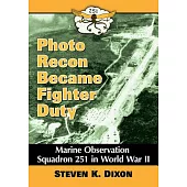 Photo Recon Became Fighter Duty: Marine Observation Squadron 251 in World War II