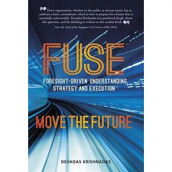 Fuse Foresight-Driven Understanding, Strategy and Execution: Move the Future