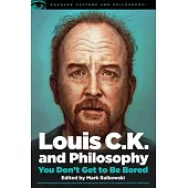 Louis C.K. and Philosophy: You Don’t Get to Be Bored
